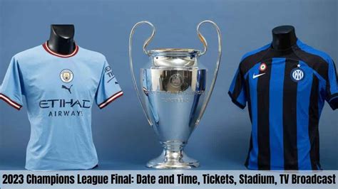 2023 Champions League Final: Date and Time, Tickets, Stadium, TV Broadcast, Live Stream