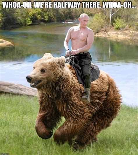 Whoa-oh Putin on a bear - Imgflip