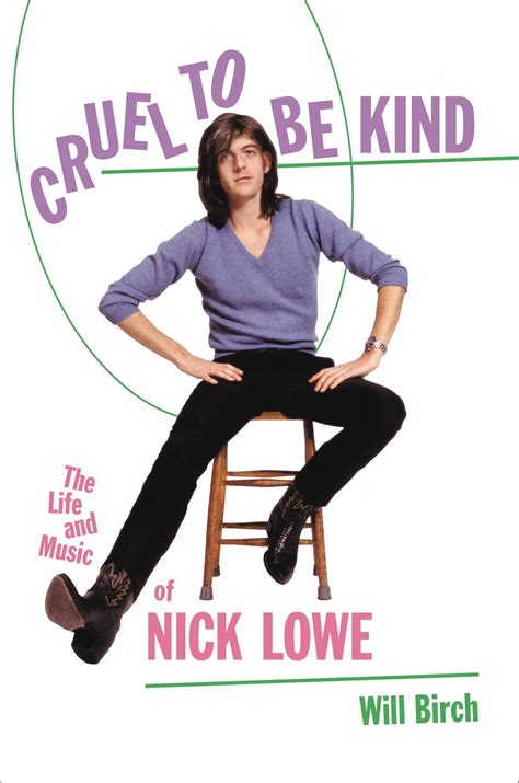 Cruel To Be Kind: The Life And Music Of Nick Lowe by Will Birch - First ...