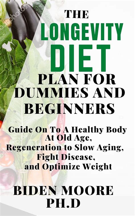 THE LONGEVITY DIET PLAN FOR DUMMIES AND BEGINNERS : Guide On To A Healthy Body At Old Age ...