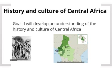 Central Africa, History and Culture by Tyler G on Prezi