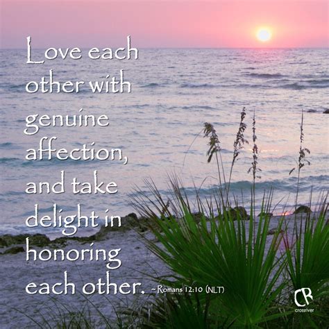 Love each other with genuine affection, and take delight in honoring ...