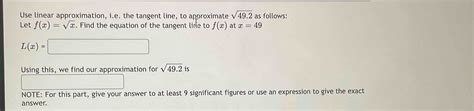 Solved Use linear approximation, i.e. ﻿the tangent line, to | Chegg.com