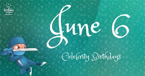 Who Shares My Birthday? Jun 6 Celebrity Birthdays No One Tells You About