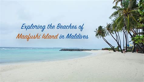 Exploring the Beaches of Maafushi Island in Maldives