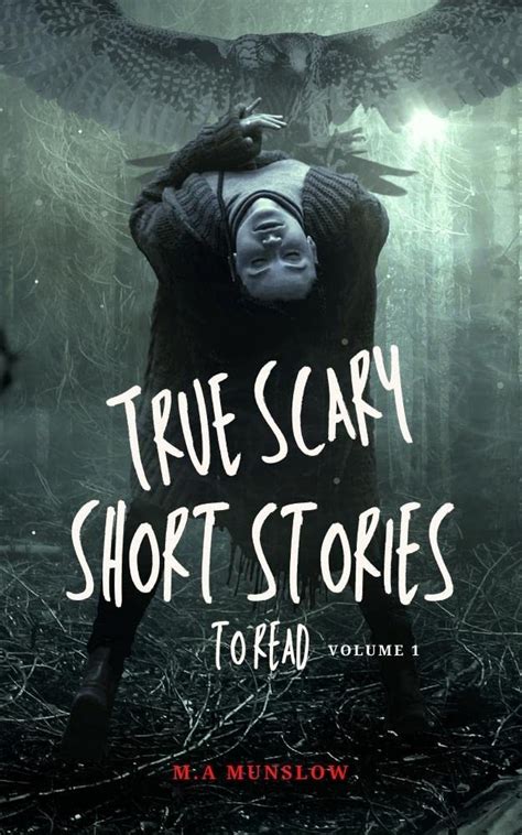 True Scary Short Stories to Read: A Collection of Short True Horror Stories (Volume 1) by M.A ...