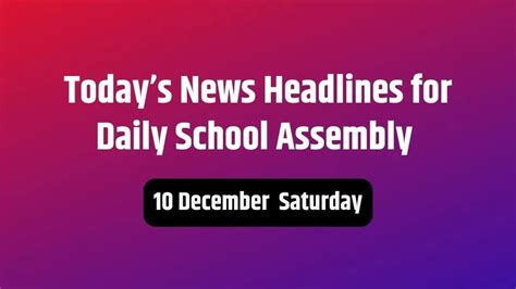 Today News Headlines In English For School Assembly 10 December - CBSE ...