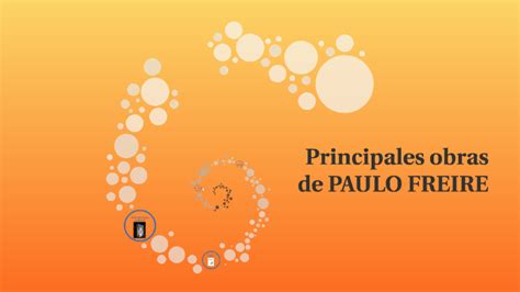 Principales obras de PAULO FREIRE by Miguel Angel Moreno on Prezi