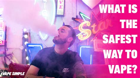 What is the Safest Way to Vape? - Vape Simple