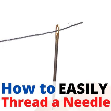 How to Thread a Needle Easily: 10+ Tried and True Tips (with Pictures ...