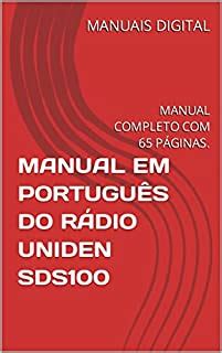 MANUAL EM PORTUGUÊS DO RÁDIO UNIDEN SDS100: MANUAL COMPLETO COM 65 ...