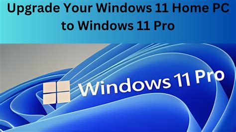 Upgrade Your Windows 11 Home PC to Windows 11 Pro: A Step-by-Step Guide