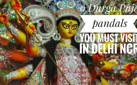 9 Durga Puja Pandals you must visit in Delhi NCR