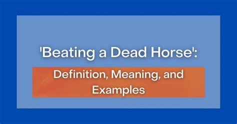 ‘Beating a Dead Horse’: Definition, Meaning and Examples