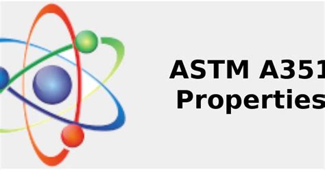 ASTM A351 Properties (Chem., Mech. & Rankings) 2022