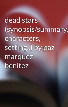 dead stars (synopsis/summary, characters, setting..) by paz marquez benitez - Wattpad