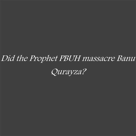 Did the Prophet PBUH massacre Banu Qurayza? : r/extomatoes