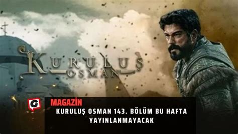 Kuruluş Osman 143. Bölüm Bu Hafta Yayınlanmayacak