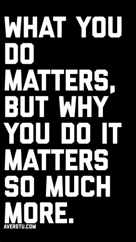 What you do matters but why you do it matters so much more. #quotesbyemotions #quotes #by # ...