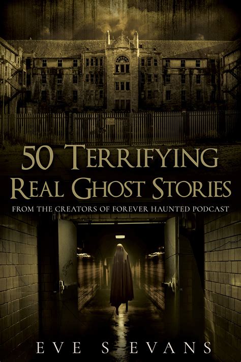 50 Terrifying Real Ghost Stories by Eve S. Evans | Goodreads