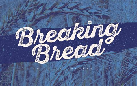 Breaking Bread: Jesus at the Dinner Table - Southside Baptist Church