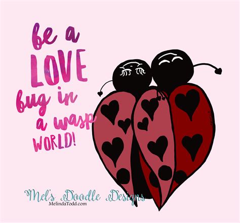 Be a love bug in a wasp world. Quotes. Mel’s Doodle Designs | Doodle ...