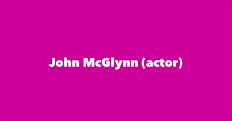 John McGlynn (actor) - Spouse, Children, Birthday & More