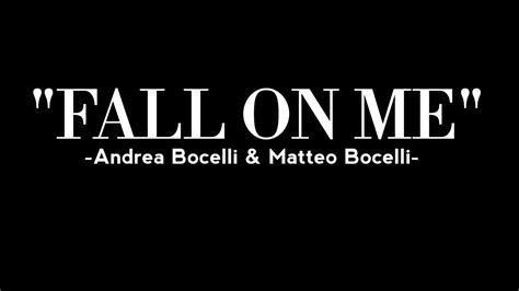 "FALL ON ME"-ANDREA BOCELLI & MATTEO BOCELLI (LYRICS) - YouTube