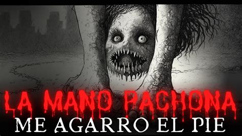 LA MANO PACHONA ME AGARRO EL PIE (RELATOS DE TERROR) - YouTube