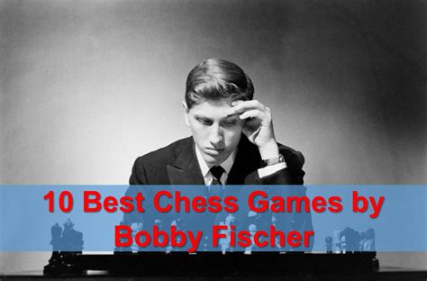 Bobby Fischer — 10 Best Chess Games - TheChessWorld