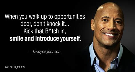 Dwayne Johnson quote: When you walk up to opportunities door, don't knock it...