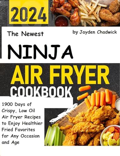 The Newest Ninja Air Fryer Cookbook 2024: 1900 Days of Crispy, Low Oil Air Fryer Recipes to ...