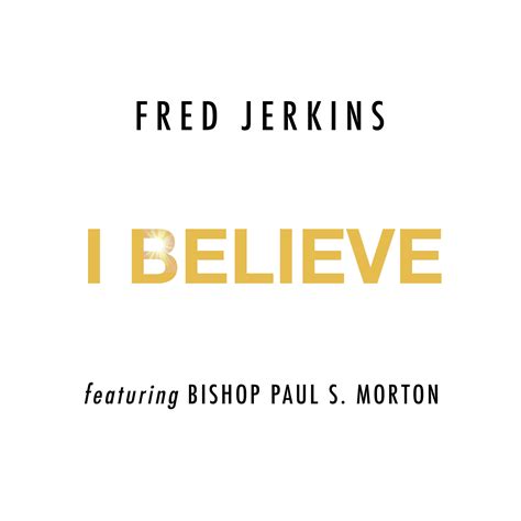 Fred Jerkins feat. Bishop Paul S. Morton - I Believe - Gospel Airplay Now