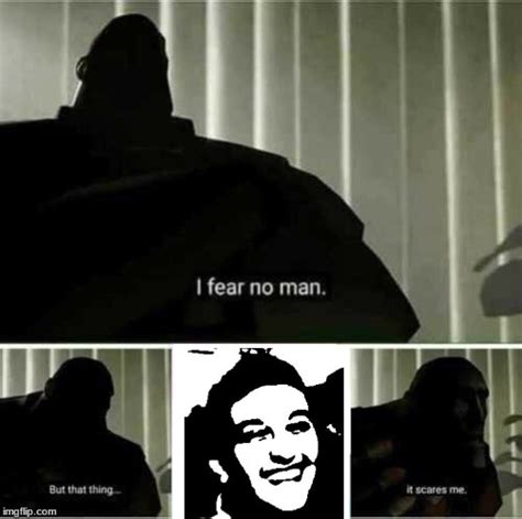 I fear no man - Imgflip