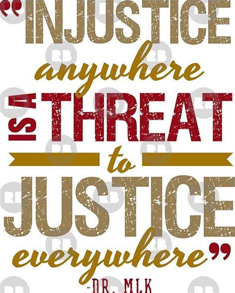 Injustice anywhere is a threat to justice everywhere - Dr. Martin ...