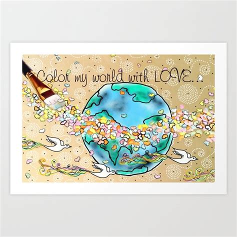 Color my world with LOVE... Art Print by Lisa Argyropoulos | Society6