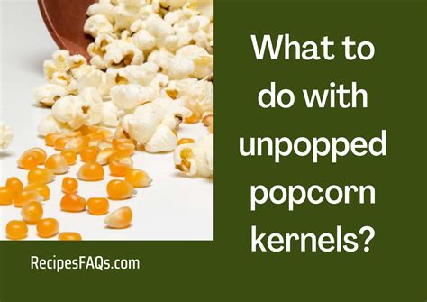 What to do with unpopped popcorn kernels? – Recipes FAQs