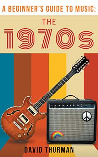 A Beginner's Guide to Music: The 1970s - Kindle edition by Thurman, David. Arts & Photography ...