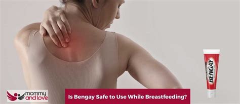 Is Bengay Safe to Use While Breastfeeding? - Mommy and Love