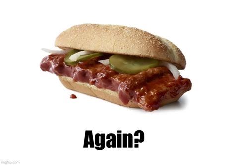 Why does the McRib keep “coming back?” - Imgflip