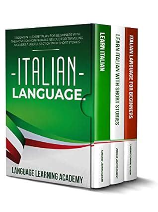 Italian Language: 3 Books in 1: Learn Italian for Beginners with the Most Common Phrases Needed ...