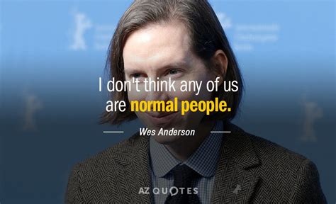 TOP 25 QUOTES BY WES ANDERSON (of 63) | A-Z Quotes