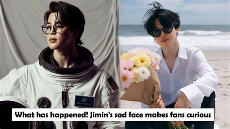 What has happened! Jimin's sad face makes fans curious - YouTube