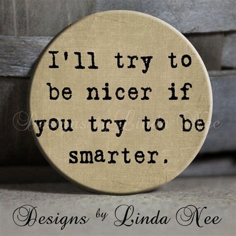 Items similar to I'll try to be nicer if you try to be smarter Quote tan Sarcastic Witty Quotes ...