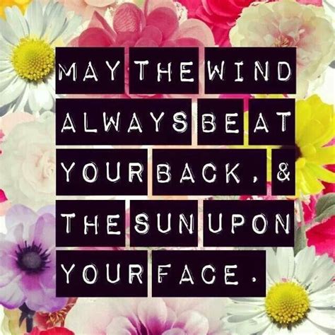 May the wind always be at your back and the sun upon your face Cute Quotes, Great Quotes, Words ...