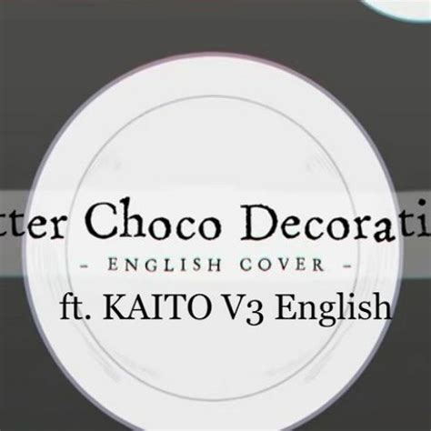 Stream VOCALOID4 Cover | Bitter Choco Decoration (English version) [KAITO V3 English] by ...