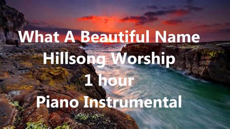 What a Beautiful Name 1 hour Hillsong Worship PIano Instrumental - YouTube