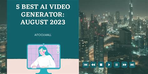 5 Best AI Video Generator:August 2023