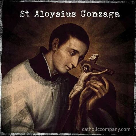 Feast day ~ June 21, St. Aloysius Gonzaga (1568–1591). He was born to a noble Italian family ...