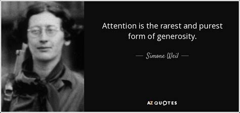 Simone Weil quote: Attention is the rarest and purest form of generosity.